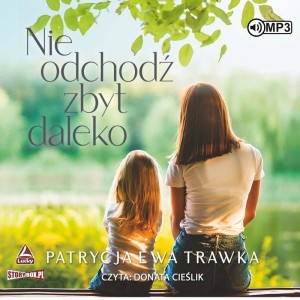 Nie odchodź zbyt daleko, Patrycja Ewa Trawka - audiobook CD mp3