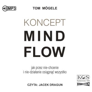 Koncept MindFlow. Jak przez nie-chcenie i nie-działanie osiągnąć wszystko,  Tom Mogele - audiobook CD mp3