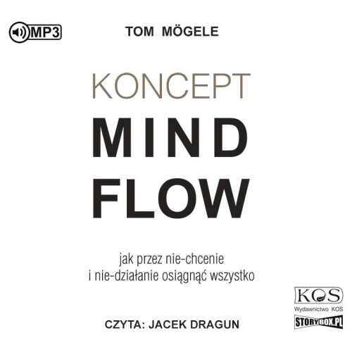 Koncept MindFlow. Jak przez nie-chcenie i nie-działanie osiągnąć wszystko, Tom Mogele - audiobook CD mp3