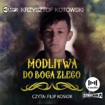 Modlitwa do Boga złego, Krzysztof Kotowski - audiobook CD mp3