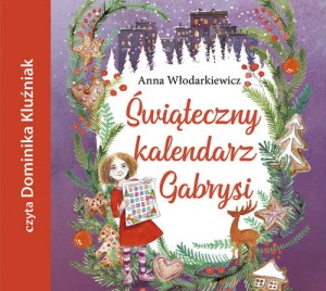 Świąteczny kalendarz Gabrysi, Włodarkiewicz Anna - audiobook CD mp3