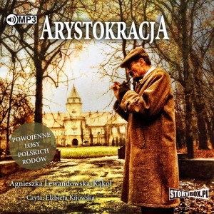 Arystokracja. Powojenne losy polskich rodów, Agnieszka Lewandowska-Kąkol - audiobook CD mp3