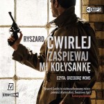 Zaśpiewaj mi kołysankę, Ryszard Ćwirlej - audiobook CD mp3