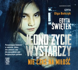 Jedno życie wystarczy. Tom 1. Nie czas na miłość. Edyta Świętek - audiobook CD mp3