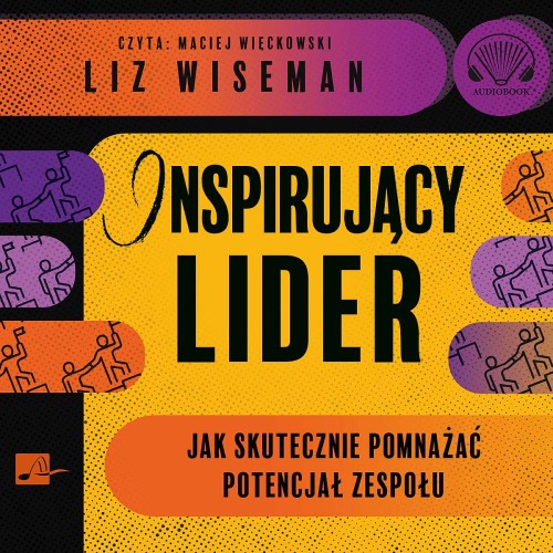 Inspirujący lider. Jak skutecznie pomnażać potencjał zespołu, Liz Wiseman - audiobook CD mp3