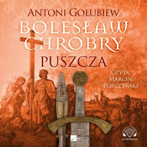 Bolesław Chrobry. Puszcza, Antoni Gołubiew - audiobook CD mp3