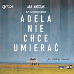 Adela nie chce umierać, Aga Antczak - audiobook CD mp3