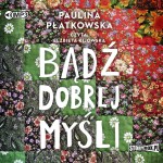 Bądź dobrej myśli, Paulina Płatkowska - audiobook CD mp3