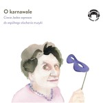 O karnawale. Ciocia Jadzia zaprasza do wspólnego słuchania muzyki, Jadwiga Mackiewicz - audiobook CD mp3