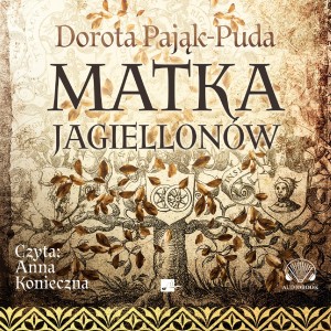 Matka Jagiellonów, Dorota Pająk-Puda - audiobook CD mp3