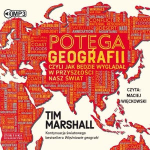 Potęga geografii, czyli jak będzie wyglądał w przyszłości nasz świat, Tim Marshall - audiobook CD mp3