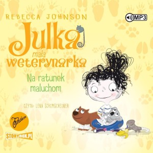 Julka – mała weterynarka. Tom 4. Na ratunek maluchom, Rebecca Johnson - audiobook CD mp3