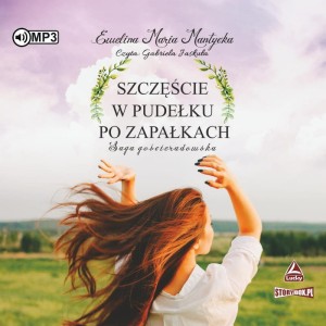 Saga gościeradowska. Tom 1. Szczęście w pudełku po zapałkach, Ewelina Mantycka - audiobook CD mp3