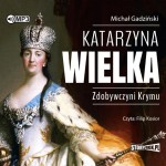 Katarzyna Wielka. Zdobywczyni Krymu, Michał Gadziński - audiobook CD mp3
