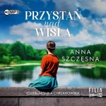 Przystań nad Wisłą, Anna Szczęsna - audiobook CD mp3