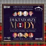 Dyktatorzy mody. Wzloty, upadki, skandale, Iwona Kienzler - audiobook CD mp3
