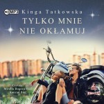 Tylko mnie nie okłamuj, Kinga Tatkowska - audiobook CD mp3
