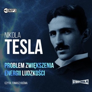 Problem zwiększenia energii ludzkości, Nikola Tesla - audiobook CD mp3