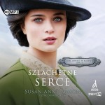 Mieć odwagę, by marzyć. Tom 2. Szlachetne serce, Susan Anne Mason - audiobook CD mp3