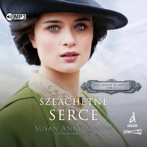 Mieć odwagę, by marzyć. Tom 2. Szlachetne serce, Susan Anne Mason - audiobook CD mp3