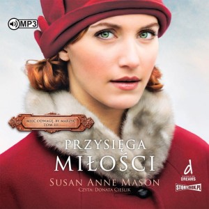 Mieć odwagę, by marzyć. Tom 3. Przysięga miłości, Susan Anne Mason - audiobook CD mp3
