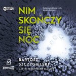 Nim skończy się noc, Bartosz Szczygielski - audiobook CD mp3