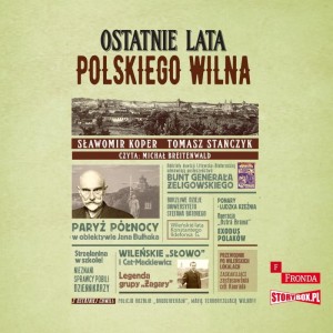 Ostatnie lata polskiego Wilna, Sławomir Koper, Tomasz Stańczyk - audiobook CD mp3