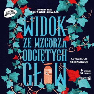 Widok ze wzgórza odciętych głów, Agnieszka Osikowicz-Chwaja - audiobook CD mp3