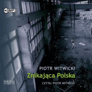 Znikająca Polska,  Piotr Witwicki - audiobook CD mp3