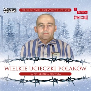 Wielkie ucieczki Polaków, Przemysław Słowiński, Teresa Kowalik - audiobook CD mp3