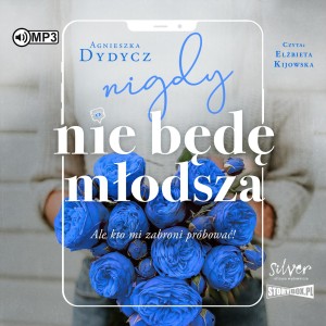 Nigdy nie będę młodsza, ale kto mi zabroni próbować, Agnieszka Dydycz - audiobook CD mp3