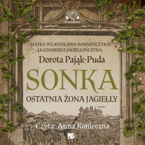 Sonka Ostatnia żona Jagiełły, Pająk-Puda Dorota - audiobook CD mp3