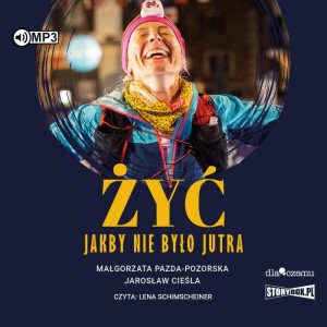 Żyć jakby nie było jutra, Małgorzata Pazda-Pozorska, Jarosław Cieśla - audiobook CD mp3