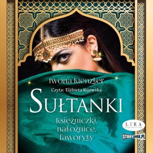 Sułtanki. Księżniczki, nałożnice, faworyty, Iwona Kienzler - audiobook CD mp3