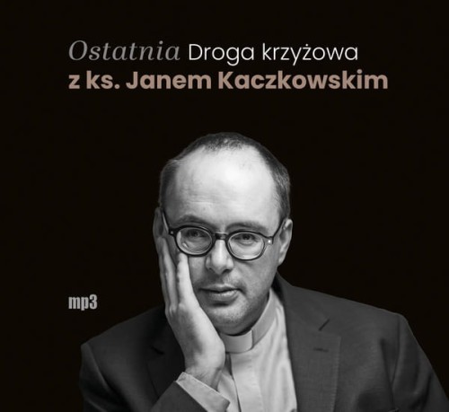 Ostatnia Droga krzyżowa z ks. Janem Kaczkowskim, Jan Kaczkowski - audiobook CD mp3