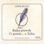 Bajka prawdę Ci powie... o Tobie, Jorge Bucay - audiobook CD mp3