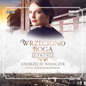 Wrzeciono Boga. Tom 3. Jutrznia, Andrzej H. Wojaczek - audiobook CD mp3