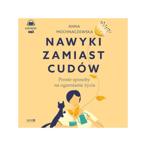 Nawyki zamiast cudów. Proste sposoby na ogarnianie życia, Anna Mochnaczewska - audiobook CD mp3