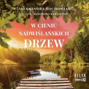 W cieniu nadwiślańskich drzew, Aleksandra Rochowiak - audiobook CD mp3