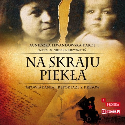 Na skraju piekła. Opowiadania i reportaże z kresów, Agnieszka Lewandowska-Kąkol - audiobook CD mp3
