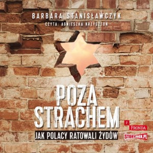 Poza strachem. Jak Polacy ratowali Żydów, Barbara Stanisławczyk - audiobook CD mp3