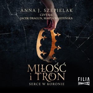 Serce w koronie. Tom 1. Miłość i tron, Anna J. Szepielak - audiobook CD mp3