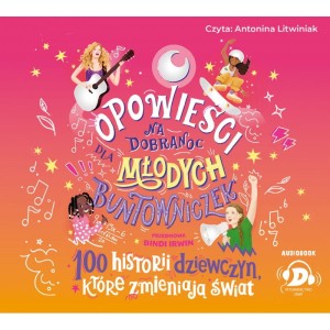 Opowieści na dobranoc dla młodych buntowniczek. 100 historii dziewczyn, które zmieniają świat - audiobook CD mp3