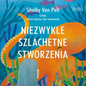 Niezwykle szlachetne stworzenia, Shelby Van Pelt - audiobook CD mp3