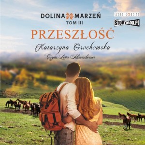 Dolina marzeń. Tom 3. Przeszłość, Katarzyna Grochowska - audiobook CD mp3