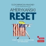Amerykański reset. Stany (jeszcze) Zjednoczone od podszewki, Eliza Sarnacka-Mahoney - audiobook CD mp3 