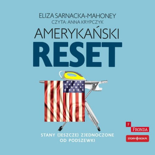 Amerykański reset. Stany (jeszcze) Zjednoczone od podszewki, Eliza Sarnacka-Mahoney - audiobook CD mp3