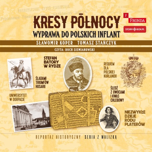 Kresy północy. Wyprawa do polskich Inflant, Sławomir Koper, Tomasz Stańczyk - audiobook CD mp3
