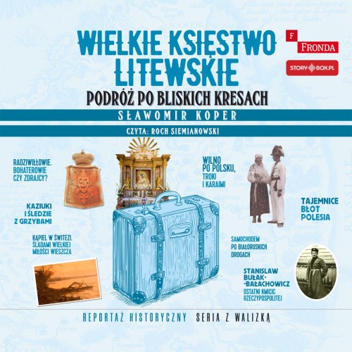 Wielkie Księstwo Litewskie. Podróż po bliskich Kresach, Sławomir Koper - audiobook CD mp3