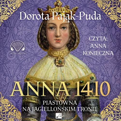 Anna 1410. Piastówna na jagiellońskim tronie, Dorota Pająk-Puda - audiobook CD mp3